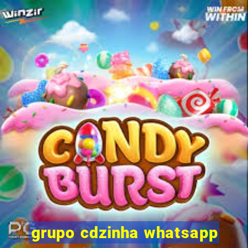 grupo cdzinha whatsapp